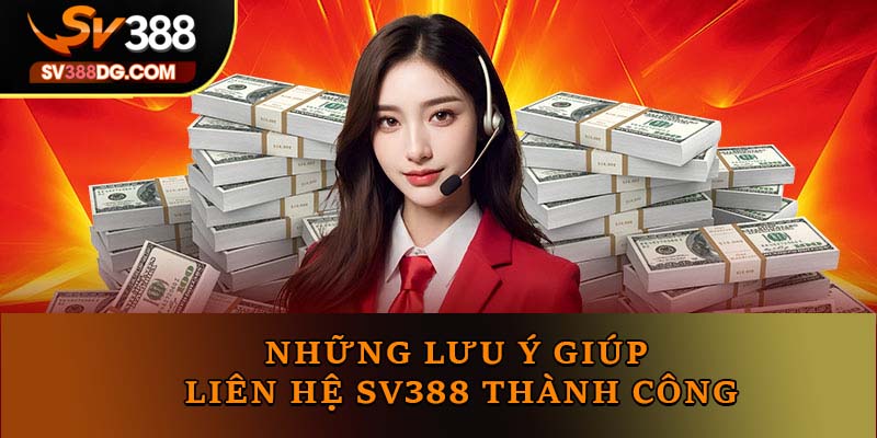 Những lưu ý giúp liên hệ SV388 thành công