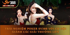 Trải Nghiệm Poker Sv388 Với Cơ Hội Giành Nhiều Giải Thưởng